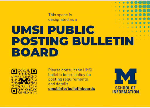 A sign that says, "This space is designated as a UMSI Public Posting Bulletin Board. Please consult the UMSI bulletin board policy for posting requirements and details." UMSI logo. QR code for the UMSI bulletin board policy.